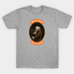 Who da man? You da man! Funny Inspirational Quote Historical Art by Joseph Ducreux T-Shirt